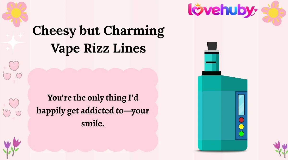 Cheesy but Charming Vape Rizz Lines